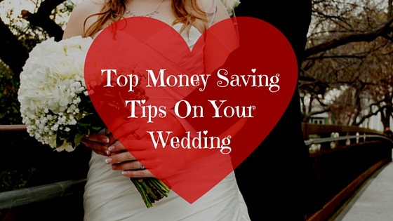 Top Money Saving Tips On Your Wedding